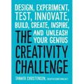 The Creativity Challenge: Design, Experiment, Test, Innovate, Build, Create, Inspire, and Unleash Your Genius