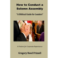 How to Conduct a Solemn Assembly: A Biblical Guide for Leaders