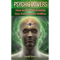 Psychic Powers: How to Find and Develop Your Inner Psychic Abilities