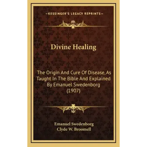 Divine Healing: The Origin and Cure of Disease, as Taught in the Bible and Explained by Emanuel Swedenborg (1907)