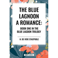 The Blue Lagoon: A Romance:: Book One in the Blue Lagoon Trilogy