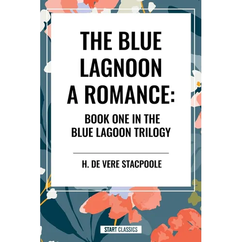 The Blue Lagoon: A Romance:: Book One in the Blue Lagoon Trilogy