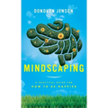 Mindscaping: A Practical Guide for How to Be Happier