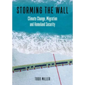Storming the Wall: Climate Change, Migration, and Homeland Security