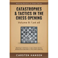 Catastrophes & Tactics in the Chess Opening - Volume 8: 1.e4 e5: Winning in 15 Moves or Less: Chess Tactics, Brilliancies & Blunders in the Chess Open