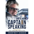 This Is Your Captain Speaking: Reaching for the Sky Despite a Lifetime of Abuse, Depression and Fear