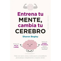 Entrena Tu Mente, Cambia Tu Cerebro