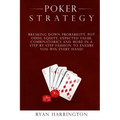 Poker Strategy: Optimizing Play Based on Stack Depth, Linear, Condensed and Polarized Ranges, Understanding Counter Strategies, Varian
