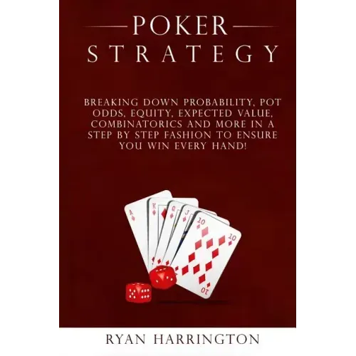Poker Strategy: Optimizing Play Based on Stack Depth, Linear, Condensed and Polarized Ranges, Understanding Counter Strategies, Varian