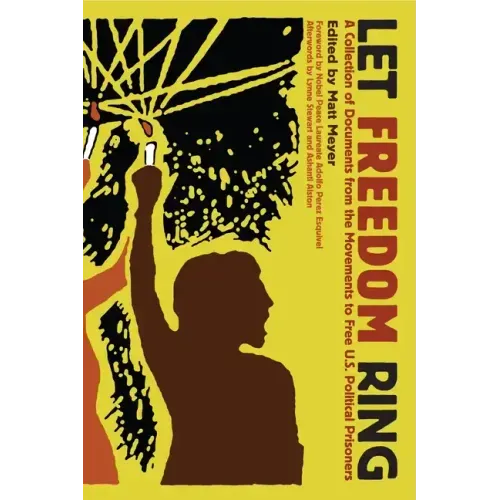 Let Freedom Ring: A Collection of Documents from the Movements to Free U.S. Political Prisoners