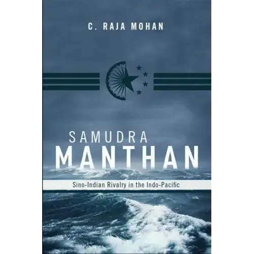 Samudra Manthan: Sino-Indian Rivalry in the Indo-Pacific