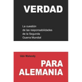Verdad para Alemania: La cuestión de las responsabilidades de la Segunda Guerra Mundial
