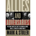 Allies and Adversaries: The Joint Chiefs of Staff, the Grand Alliance, and U.S. Strategy in World War II