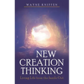 New Creation Thinking: Living Life from the Inside Out