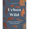 Urban Wild: 52 Ways to Find Wildness on Your Doorstep
