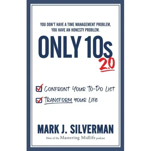 Only 10s 2.0: Confront Your To-Do List and Transform Your Life