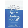 Why You're Dumb, Sick and Broke...and How to Get Smart, Healthy and Rich!