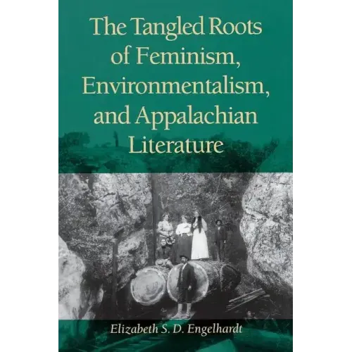 The Tangled Roots of Feminism, Environmentalism, and Appalachian Literature