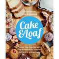 Cake & Loaf: Satisfy Your Cravings with Over 85 Recipes for Everyday Baking and Sweet Treats