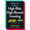 A Beginner's Guide to High-Risk, High-Reward Investing: From Cryptocurrencies and Short Selling to SPACs and NFTs, an Essential Guide to the Next Big
