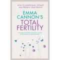 Emma Cannon's Total Fertility: How to understand, optimize and preserve your fertility