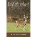 The Philosophy of Big Buck Hunting: Six Key Principles and 40 Tips for Hunting Trophy Whitetails