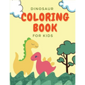 Dinosaur Coloring Book For Kids: Great Gift For Kids Ages 2-4