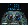 Scurry: The Truth about Spiders: The Truth about Spiders