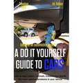 Become an Automobile Expert a Do It Yourself Guide to Cars 1st Edition: How to Buy, Inspect, Maintain, Troubleshoot and Fix the Most Common Problems i