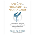 The Science and Philosophy of Martial Arts: Exploring the Connections Between the Cognitive, Physical, and Spiritual Aspects of Martial Arts