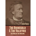The Rhinegold & The Valkyrie: The Ring of The Niblung (Without Illustrations)