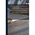 The Royal Palaces, Historic Castles and Stately Homes of Great Britain: Ninety-seven Illustrations
