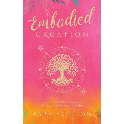 Embodied Creation: The sensitive's way to consciously co-create
