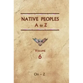Native Peoples A to Z (Volume Six): A Reference Guide to Native Peoples of the Western Hemisphere