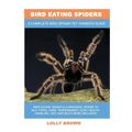 Bird Eating Spiders: Bird Eating Tarantula breeding, where to buy, types, care, temperament, cost, health, handling, diet, and much more in