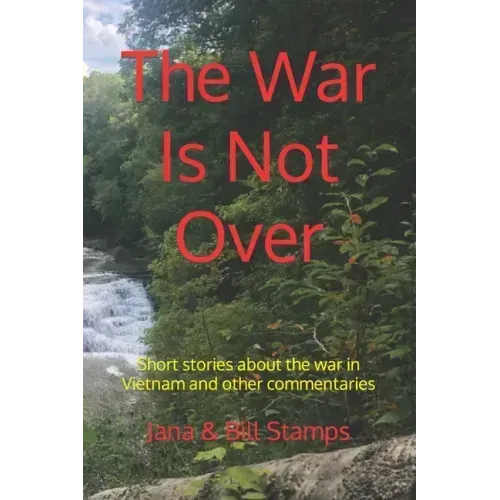 The War Is Not Over: Short stories about the war in Vietnam and other social commentaries.