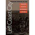 Left Coast City: Progressive Politics in San Francisco, 1975-1991