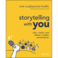 Storytelling with You: Plan, Create, and Deliver a Stellar Presentation
