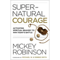 Supernatural Courage: Activating Spiritual Bravery to Win Today's Battle