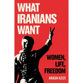 What Iranians Want: Women, Life, Freedom