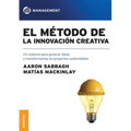 El método de la innovación creativa: Un Sistema Para Generar Ideas Y Transformarlas En Proyectos Sustentables