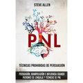 Técnicas prohibidas de Persuasión, manipulación e influencia usando patrones de lenguaje y técnicas de PNL (2a Edición): Cómo persuadir, influenciar y