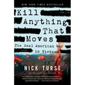 Kill Anything That Moves: The Real American War in Vietnam