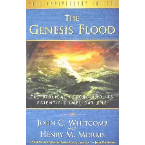 The Genesis Flood: The Biblical Record and Its Scientific Implications