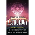 Astrology: Unlocking the Secrets of the Zodiac, Tarot, and Numerology along with Moon, Sun, and Rising Signs