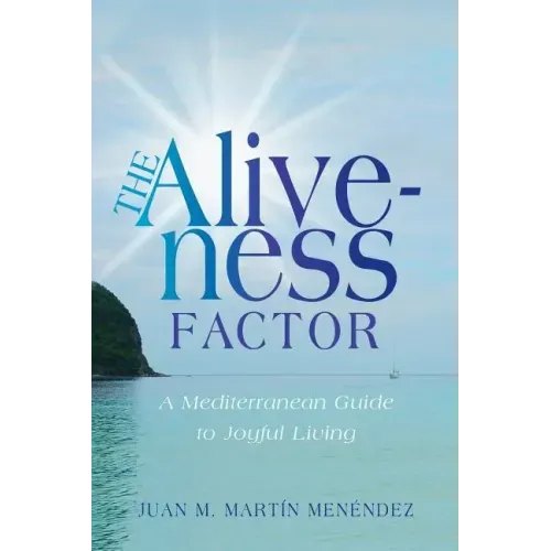 The Aliveness Factor: A Mediterranean Guide to Joyful Living
