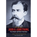 John B. Armstrong, Texas Ranger and Pioneer Ranchman