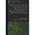 An Introduction to the Study of the Protozoa With Special Reference to the Parasitic Forms