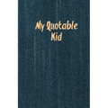 My Quotable Kid: Kids Quotes, Funny Things My Children Say, Record & Remember Stories, Hilarious, Fun & Silly Quote, Parents Journal, Memory Notebook