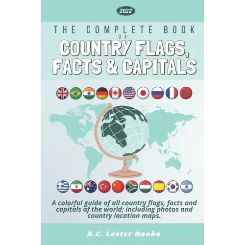 The Complete Book of Country Flags, Facts and Capitals: A colorful guide of all country flags, facts and capitals of the world including photos and co